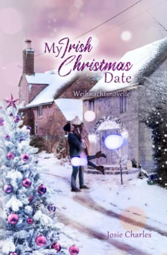 My Irish Christmas Date: Weihnachtsnovelle (Irische Weihnachten in Shanerra Hill, Band 1) My Irish Christmas Date: Weihnachtsnovelle (Irische Weihnachten in Shanerra Hill, Band 1)