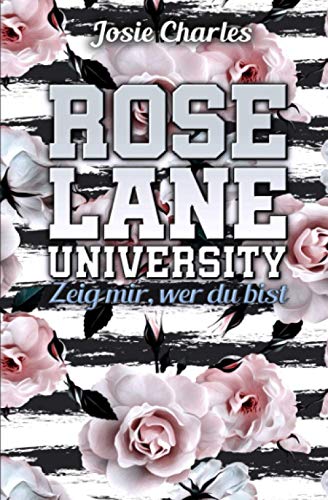 ROSE LANE UNIVERSITY: Zeig mir, wer du bist ROSE LANE UNIVERSITY: Zeig mir, wer du bist