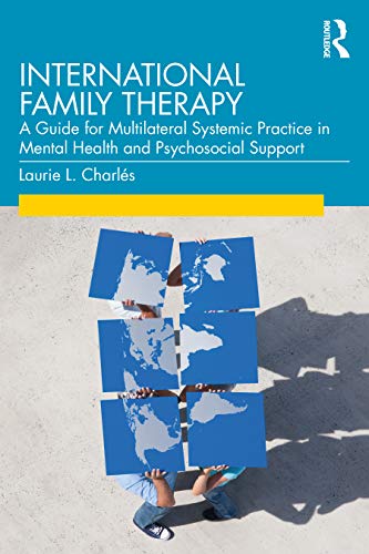 International Family Therapy: A Guide for Multilateral Systemic Practice in Mental Health and Psychosocial Support von Routledge
