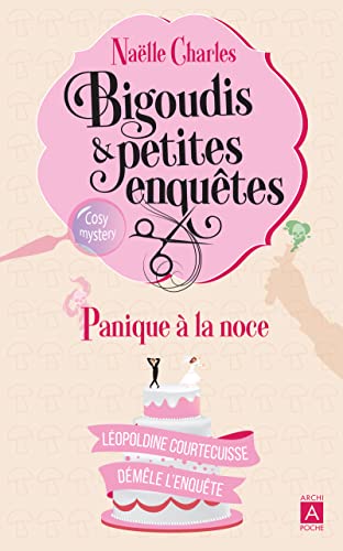 Bigoudis et petites enquêtes - Tome 3 Panique à la noce: Léopoldine Courtecuisse démêle l'enquête