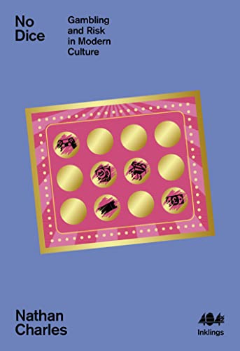 No Dice: Gambling and Risk in Modern Culture No Dice: Gambling and Risk in Modern Culture von 404 Ink