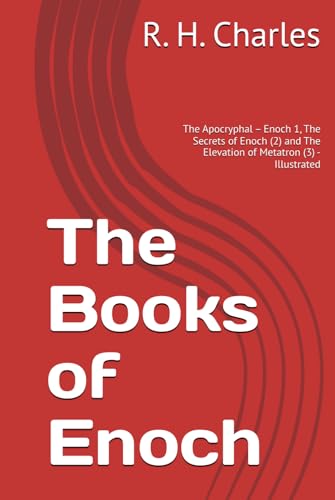 The Books of Enoch: The Apocryphal – Enoch 1, The Secrets of Enoch (2) and The Elevation of Metatron (3) - Illustrated