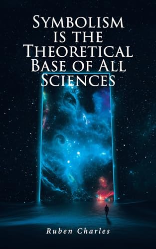 SYMBOLISM IS THE THEORETICAL BASE OF ALL SCIENCES von Christian Faith Publishing, Inc