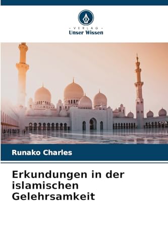 Erkundungen in der islamischen Gelehrsamkeit von Verlag Unser Wissen