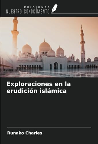 Exploraciones en la erudición islámica von Ediciones Nuestro Conocimiento