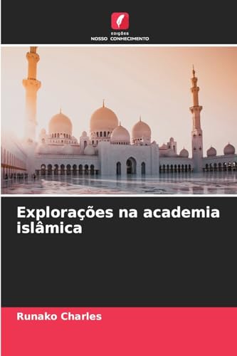 Explorações na academia islâmica von Edições Nosso Conhecimento