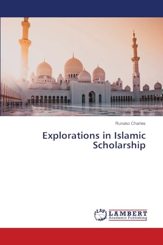 Explorations in Islamic Scholarship: DE von LAP LAMBERT Academic Publishing
