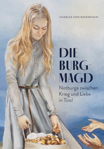 Die Burgmagd: Notburga zwischen Krieg und Liebe in Tirol
