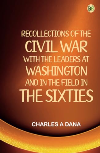 Recollections of the Civil War With the Leaders at Washington and in the Field in the Sixties von Zinc Read