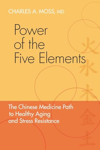 Power of the Five Elements: The Chinese Medicine Path to Healthy Aging and Stress Resistance