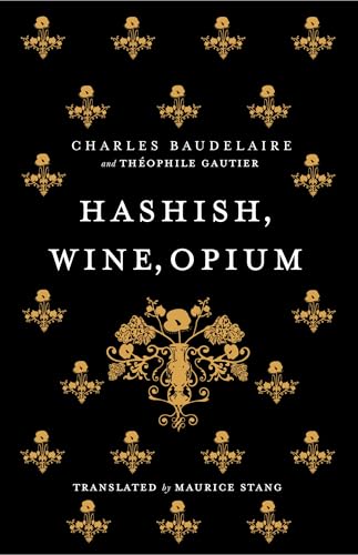 Hashish, Wine, Opium: Charles Baudelaire & Théophile Gautier