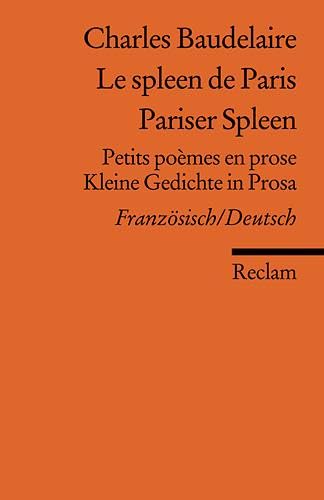 Le spleen de Paris /Pariser Spleen. Petits poèmes en prose /Kleine Gedichte in Prosa. Franz. /Dt.: Baudelaire, Charles – zweisprachige Ausgabe – 18556 (Reclams Universal-Bibliothek)