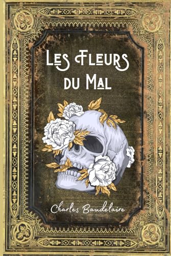 Les Fleurs du Mal Charles Baudelaire: Texte Intégral comprenant les Poèmes censurés et 35 Poèmes Nouveaux - 1861 - (Annotée d'une biographie) von Independently published