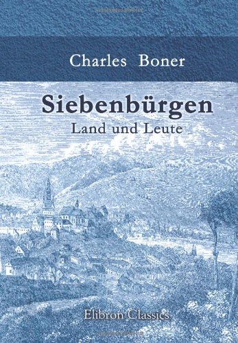 Siebenbürgen: Land und Leute von Adamant Media Corporation