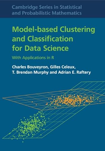 Model-Based Clustering and Classification for Data Science: With Applications in R (Cambridge Series in Statistical and Probabilistic Mathematics, Band 50) von Cambridge University Press