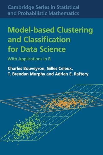 Model-Based Clustering and Classification for Data Science: With Applications in R (Cambridge Series in Statistical and Probabilistic Mathematics, Band 50)