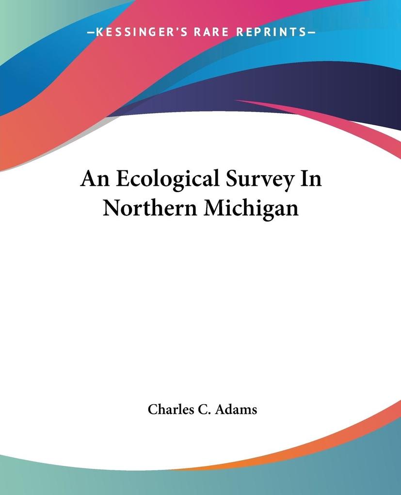 An Ecological Survey In Northern Michigan von Kessinger Publishing LLC