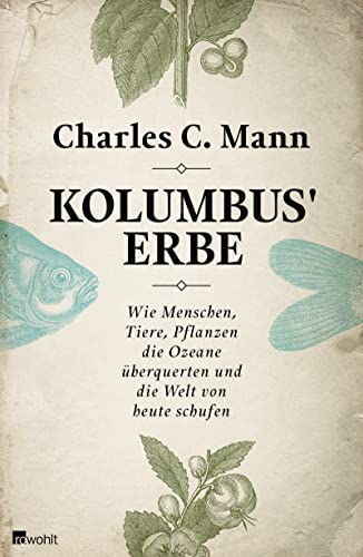 Kolumbus' Erbe: Wie Menschen, Tiere, Pflanzen die Ozeane überquerten und die Welt von heute schufen von Rowohlt
