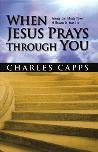 When Jesus Prays Through You: Release the Infinite Power of Heaven in Your Life von Harrison House