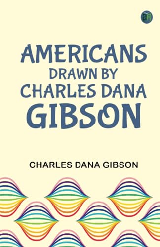 Americans Drawn by Charles Dana Gibson von Zinc Read