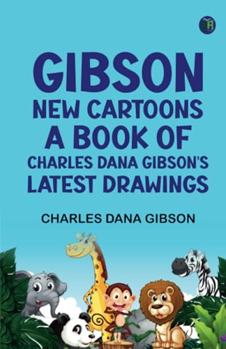 Gibson: New Cartoons; A book of Charles Dana Gibson's latest drawings von Zinc Read