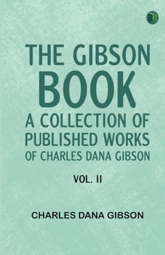 The Gibson Book: A Collection of Published Works of Charles Dana Gibson. Vol. II von Zinc Read