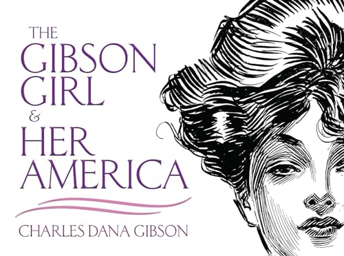 The Gibson Girl and Her America: The Best Drawings of Charles Dana Gibson (Dover Fine Art, History of Art)