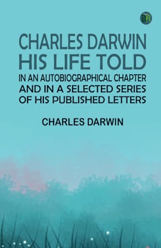 Charles Darwin: His Life Told in an Autobiographical Chapter von Zinc Read