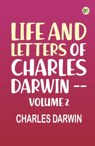 Life and Letters of Charles Darwin -- Volume 2 von Zinc Read