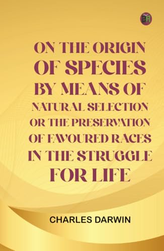 On The Origin Of Species By Means Of Natural Selection Or The Preservation Of Favoured Races In The Struggle For Life. von Zinc Read