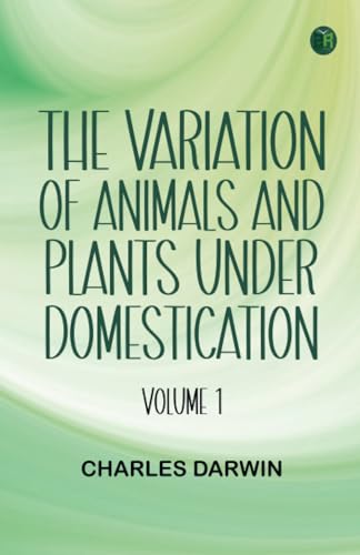The Variation of Animals and Plants under Domestication -- Volume 1 von Zinc Read