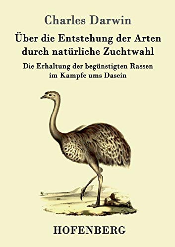 Über die Entstehung der Arten durch natürliche Zuchtwahl: Die Erhaltung der begünstigten Rassen im Kampfe ums Dasein