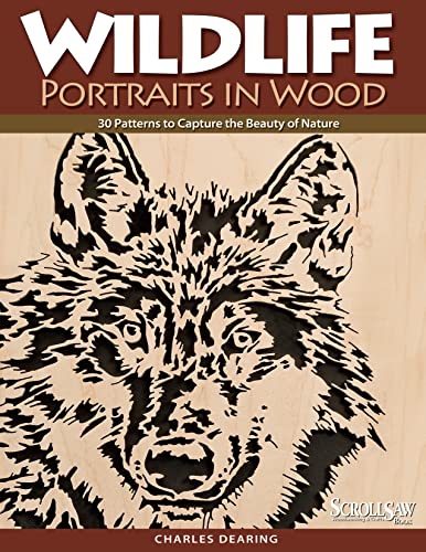 Wildlife Portraits in Wood: 30 Patterns to Capture the Beauty of Nature (Scroll Saw, Woodworking & Crafts Book)