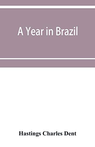 A year in Brazil: with notes on the abolition of slavery, the finances of the empire, religion, meteorology, natural history, etc. von Alpha Edition