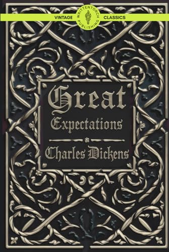 Great Expectations: A Masterpiece of Betrayal, Unrequited Love, and the Price of Ambition Classic Vintage Literature von Writtentorch Publishing