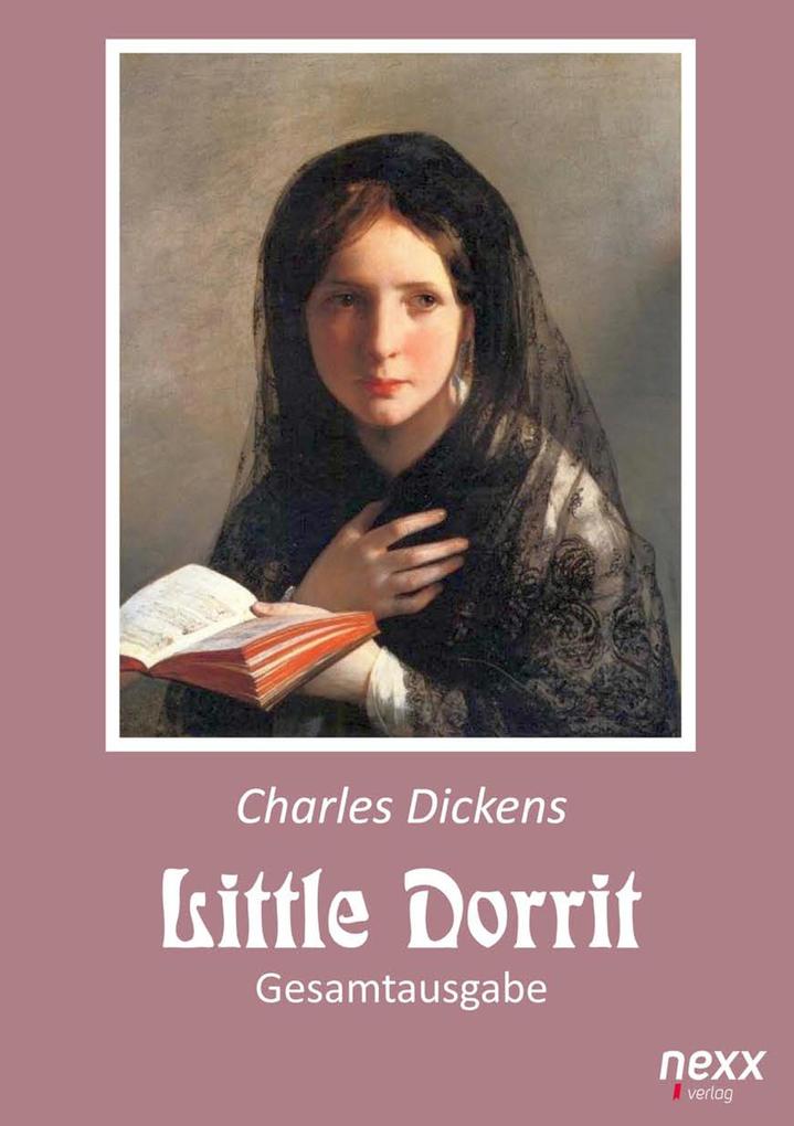 Little Dorrit. Klein Dorrit. Gesamtausgabe von nexx verlag