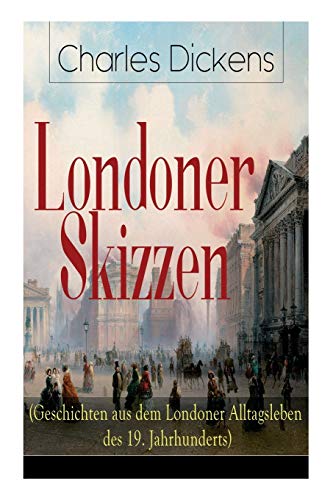 Londoner Skizzen (Geschichten aus dem Londoner Alltagsleben des 19. Jahrhunderts) von E-Artnow