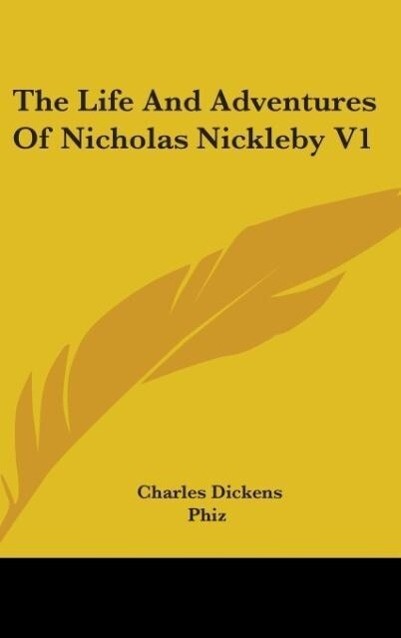 The Life And Adventures Of Nicholas Nickleby V1 von Kessinger Publishing LLC
