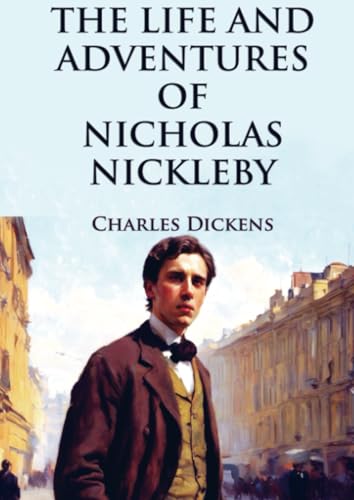 The Life and Adventures of Nicholas Nickleby The Life and Adventures of Nicholas Nickleby von E-Kitap Projesi & Cheapest Books
