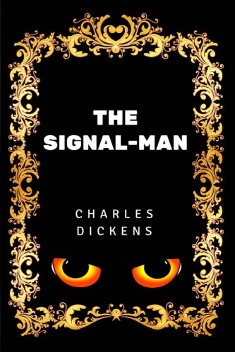 The Signal-Man: By Charles Dickens - Illustrated von CreateSpace Independent Publishing Platform