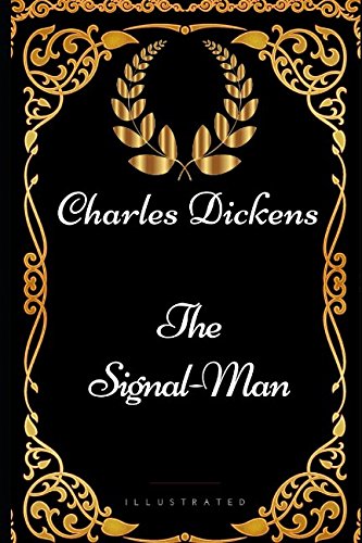 The Signal-Man: By Charles Dickens - Illustrated