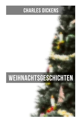 Weihnachtsgeschichten: Die Silvesterglocken, Der Kampf des Lebens, Doktor Marigold, Mrs. Lirripers Fremdenpension… von Musaicum Books