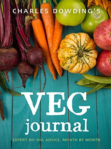 Charles Dowding's Veg Journal: Expert no-dig advice, month by month von Frances Lincoln