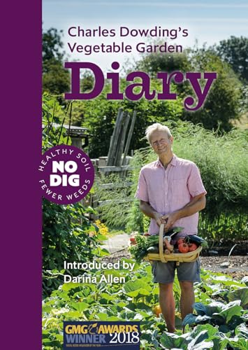 Charles Dowding's Vegetable Garden Diary: No Dig, Healthy Soil, Fewer Weeds, 3rd Edition Charles Dowding's Vegetable Garden Diary: No Dig, Healthy Soil, Fewer Weeds, 3rd Edition