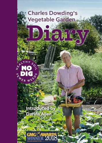 Charles Dowding's Vegetable Garden Diary: No Dig, Healthy Soil, Fewer Weeds, 3rd Edition von No Dig Garden