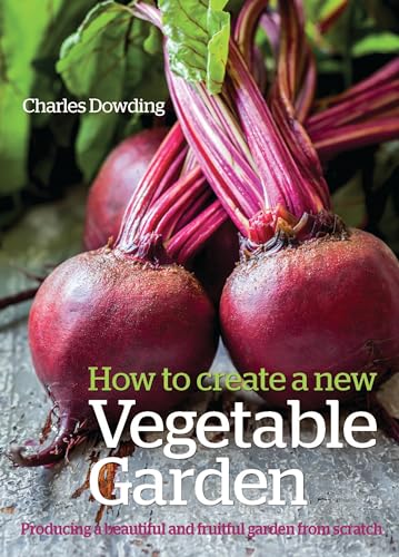 How to Create a New Vegetable Garden: Producing a beautiful and fruitful garden from scratch von Green Books