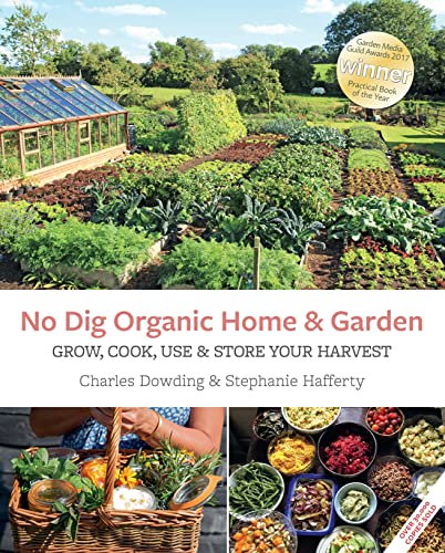 No Dig Organic Home & Garden: Grow, Cook, Use & Store Your Harvest