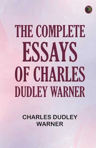 The Complete Essays of Charles Dudley Warner von Zinc Read