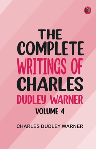 The Complete Writings of Charles Dudley Warner -- Volume 4 von Zinc Read
