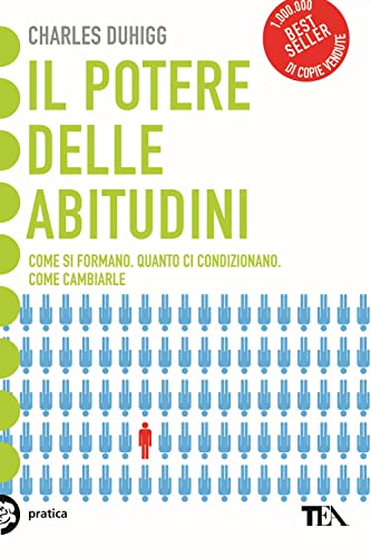 Il potere delle abitudini. Come si formano, quanto ci condizionano, come cambiarle (Tea pratica) von TEA